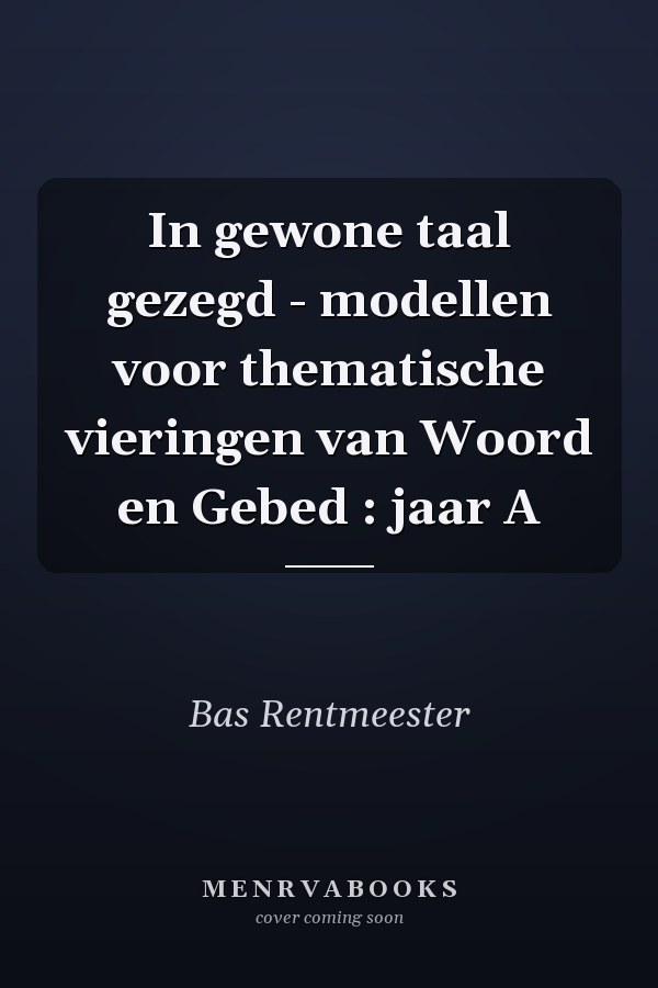 In gewone taal gezegd - modellen voor thematische vieringen van Woord en Gebed : jaar A