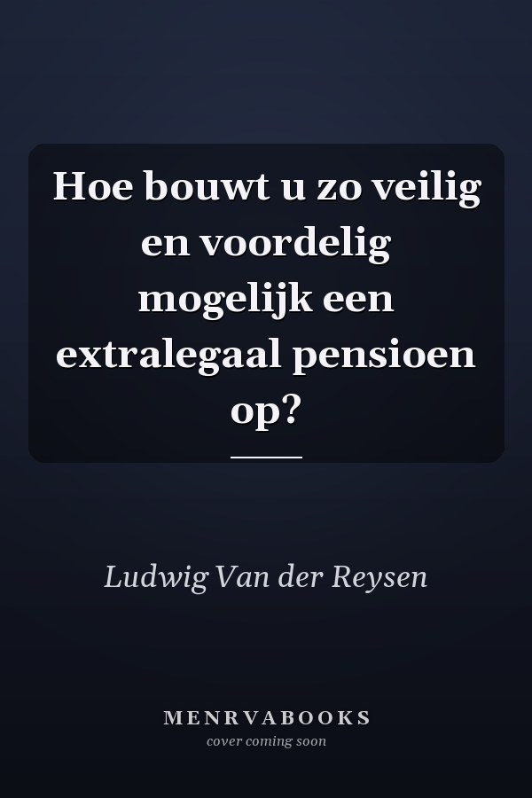 Hoe bouwt u zo veilig en voordelig mogelijk een extralegaal pensioen op?
