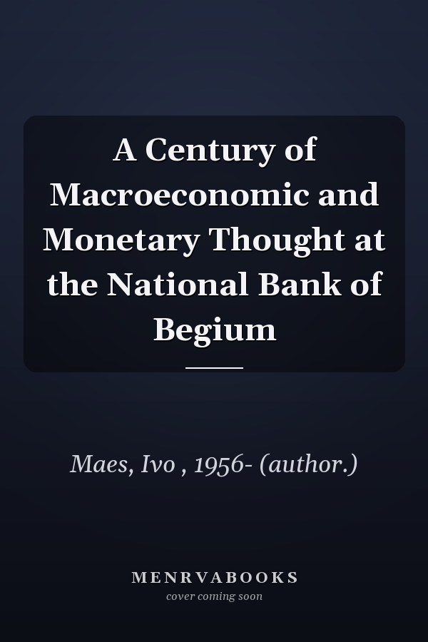 A Century of Macroeconomic and Monetary Thought at the National Bank of Begium