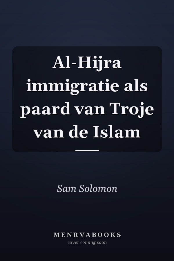 Al-Hijra immigratie als paard van Troje van de Islam
