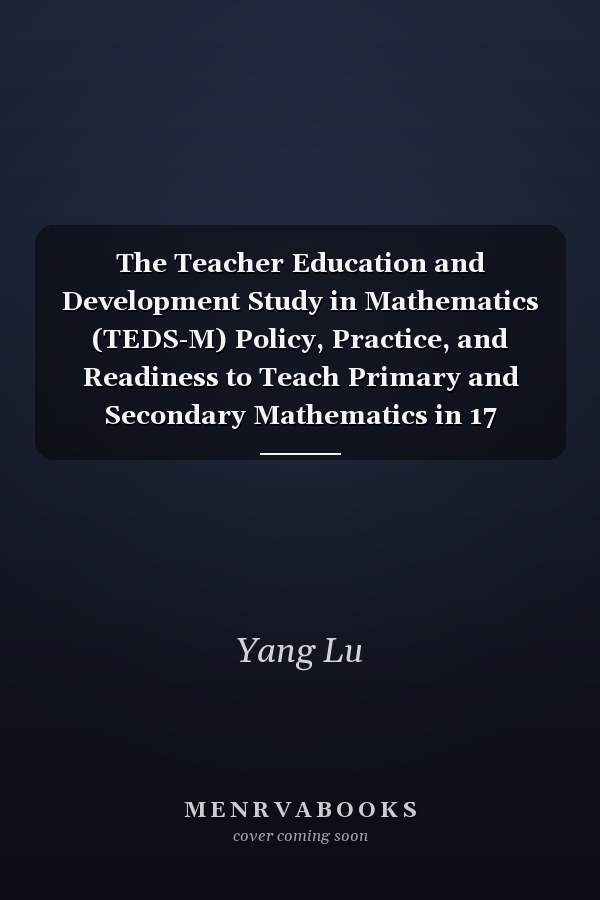 The Teacher Education and Development Study in Mathematics (TEDS-M) Policy, Practice, and Readiness to Teach Primary and Secondary Mathematics in 17 Countries : Technical Report