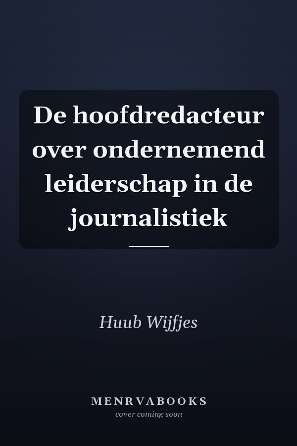 De hoofdredacteur over ondernemend leiderschap in de journalistiek
