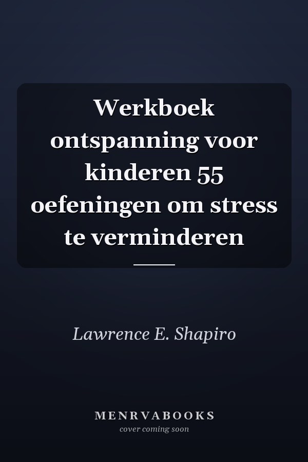 Werkboek ontspanning voor kinderen 55 oefeningen om stress te verminderen