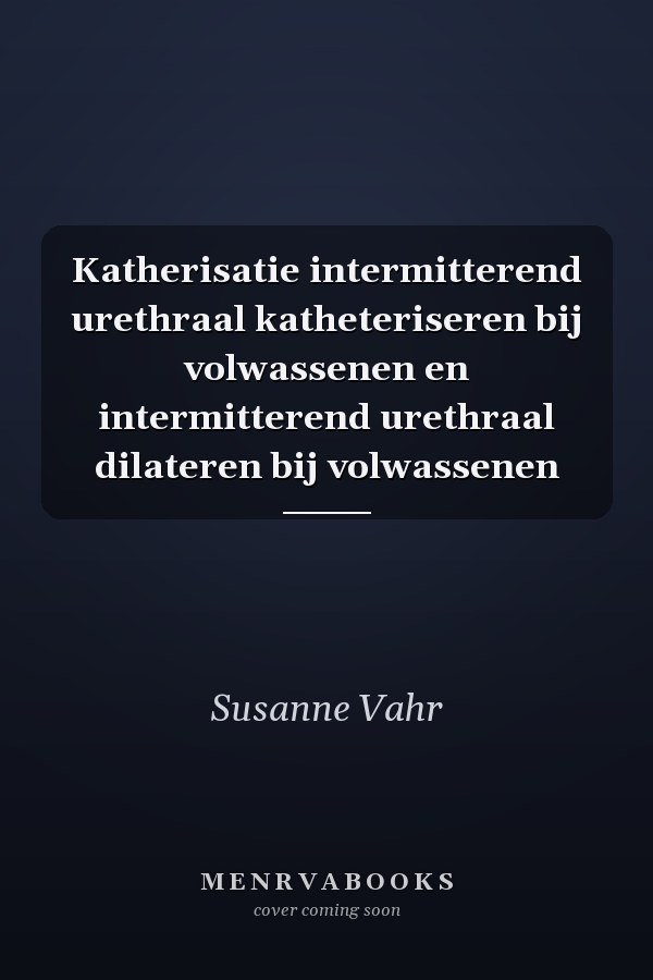 Katherisatie intermitterend urethraal katheteriseren bij volwassenen en intermitterend urethraal dilateren bij volwassenen