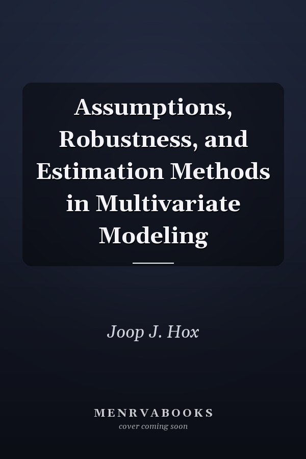 Assumptions, Robustness, and Estimation Methods in Multivariate Modeling