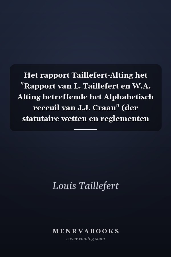 Het rapport Taillefert-Alting het "Rapport van L. Taillefert en W.A. Alting betreffende het Alphabetisch receuil van J.J. Craan" (der statutaire wetten en reglementen &.a van Nederlands Oost-Indië) van 29 augustus 1765, met bijlagen en met het Alphabetisch recueil op CD-Rom