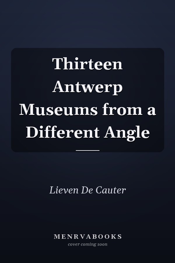 Thirteen Antwerp Museums from a Different Angle
