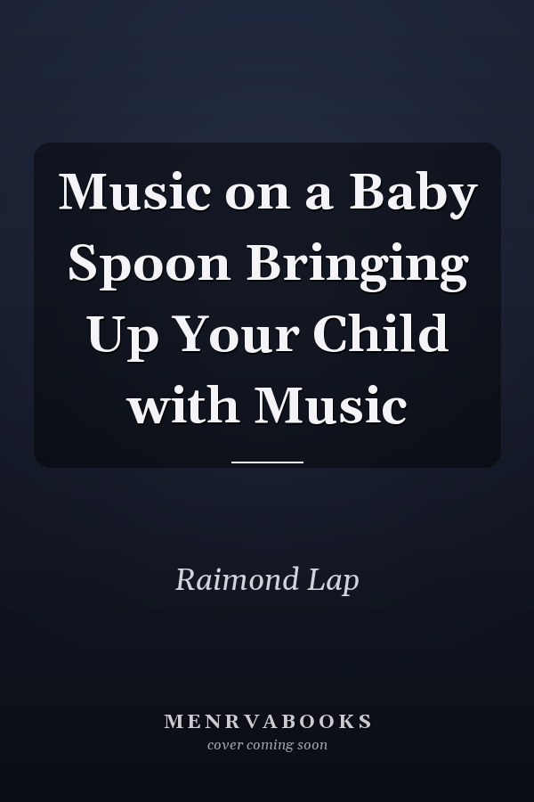 Music on a Baby Spoon Bringing Up Your Child with Music