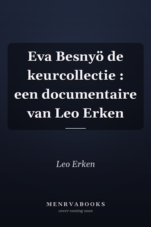 Eva Besnyö de keurcollectie : een documentaire van Leo Erken