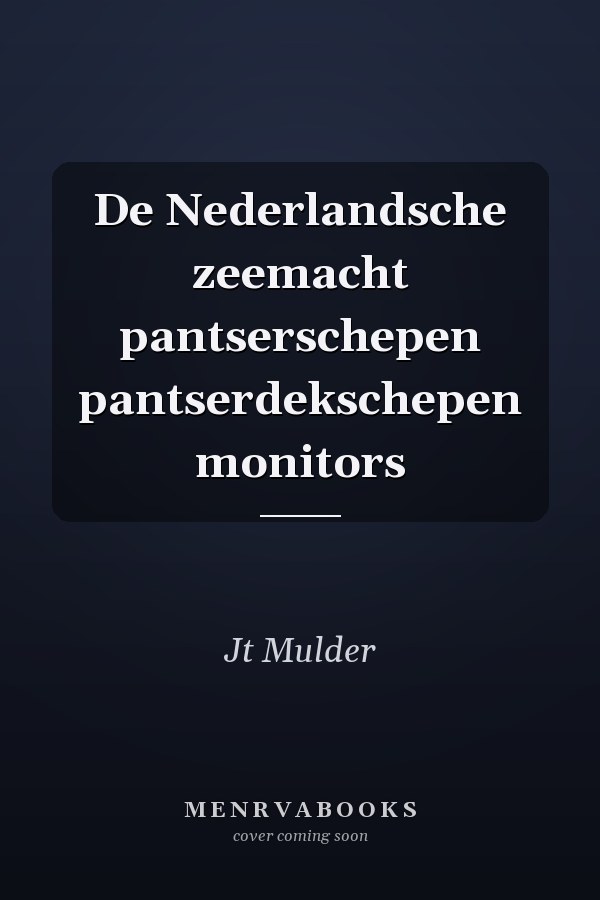 De Nederlandsche zeemacht pantserschepen pantserdekschepen monitors