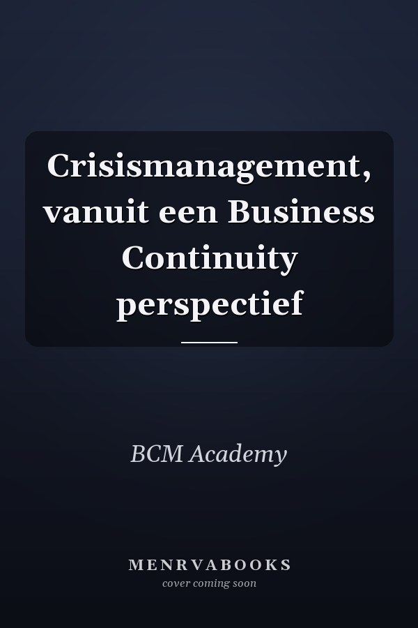 Crisismanagement, vanuit een Business Continuity perspectief