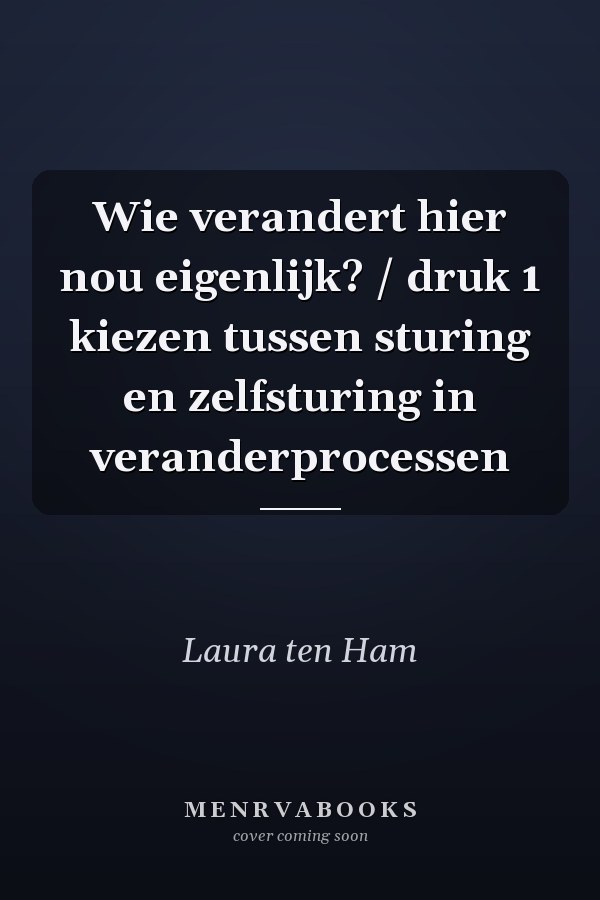Wie verandert hier nou eigenlijk? / druk 1 kiezen tussen sturing en zelfsturing in veranderprocessen
