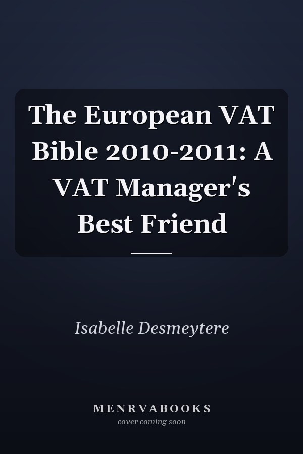 The European VAT Bible 2010-2011: A VAT Manager's Best Friend