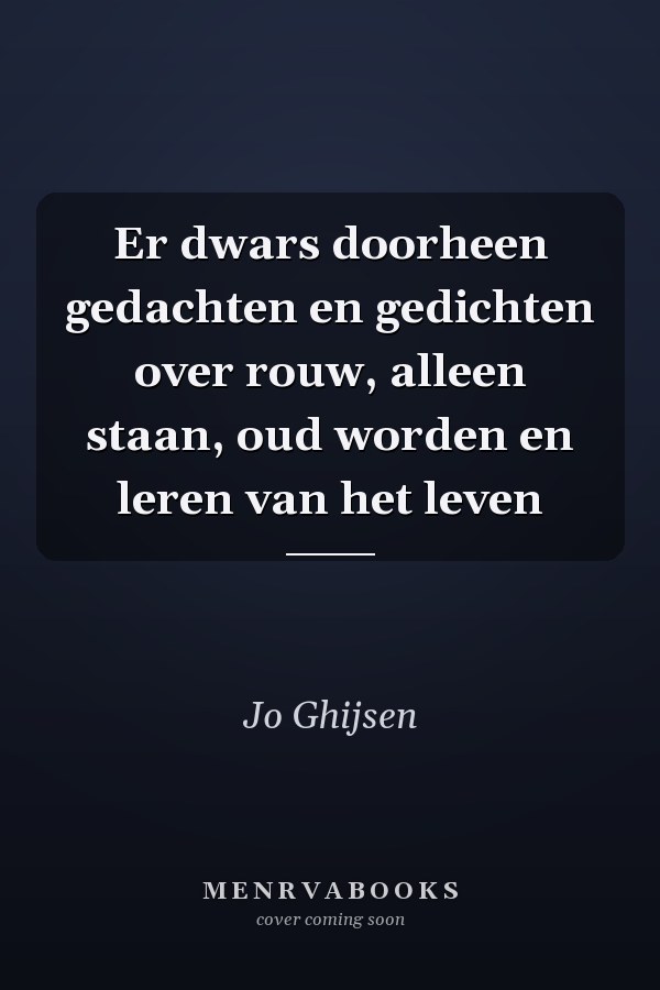 Er dwars doorheen gedachten en gedichten over rouw, alleen staan, oud worden en leren van het leven