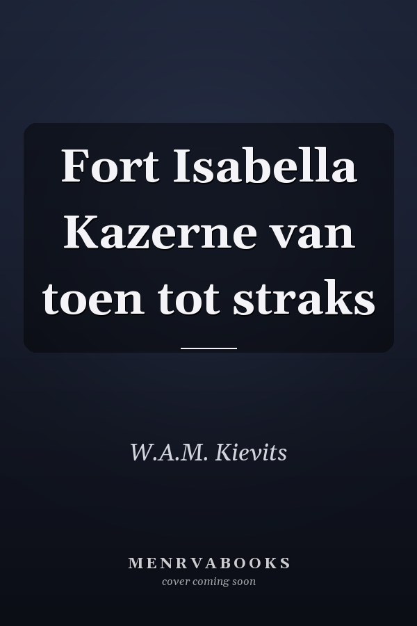 Fort Isabella Kazerne van toen tot straks