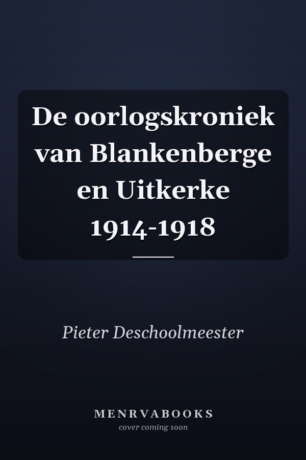 De oorlogskroniek van Blankenberge en Uitkerke 1914-1918