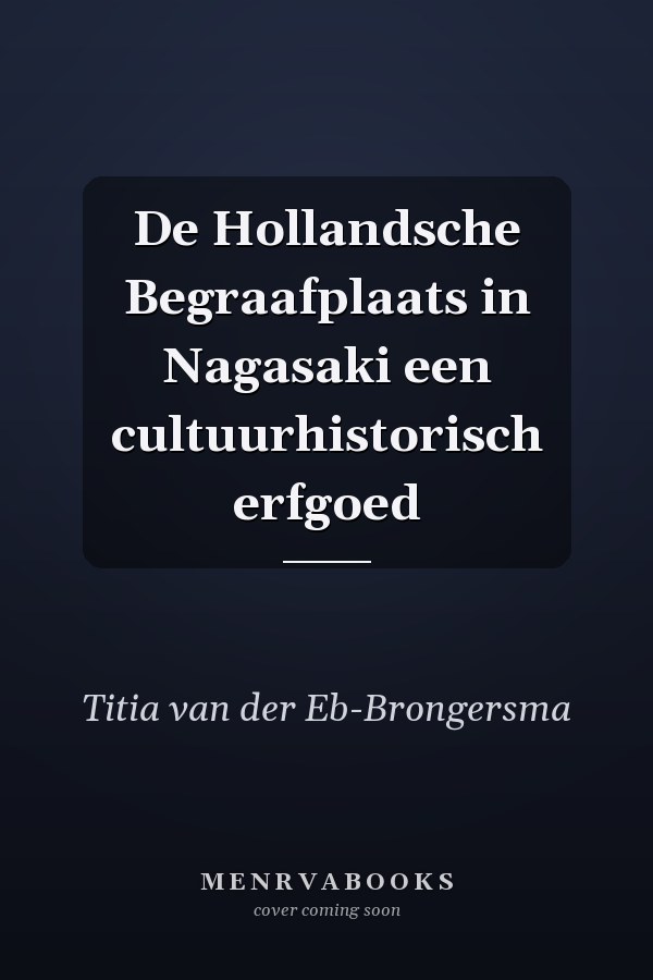 De Hollandsche Begraafplaats in Nagasaki een cultuurhistorisch erfgoed