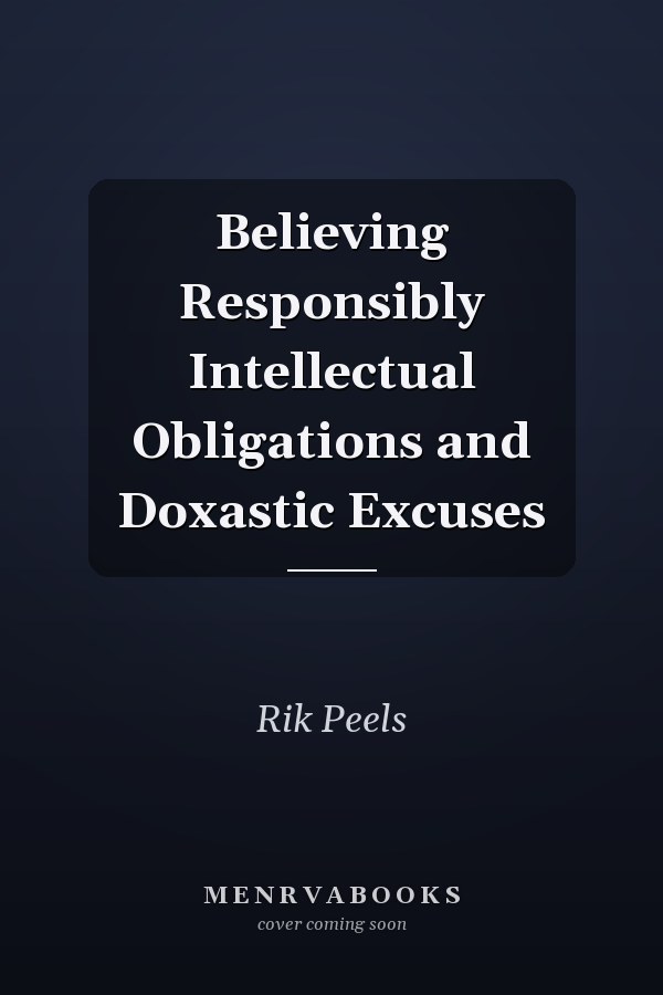 Believing Responsibly Intellectual Obligations and Doxastic Excuses