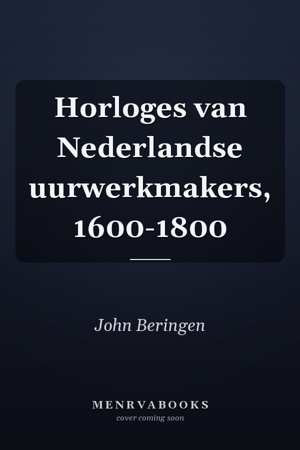 Horloges van Nederlandse uurwerkmakers, 1600-1800