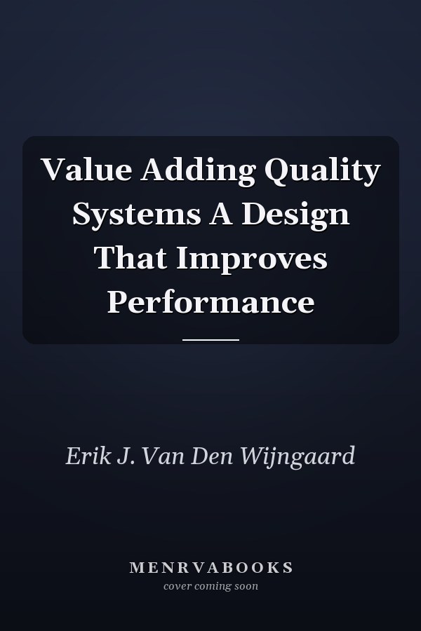 Value Adding Quality Systems A Design That Improves Performance