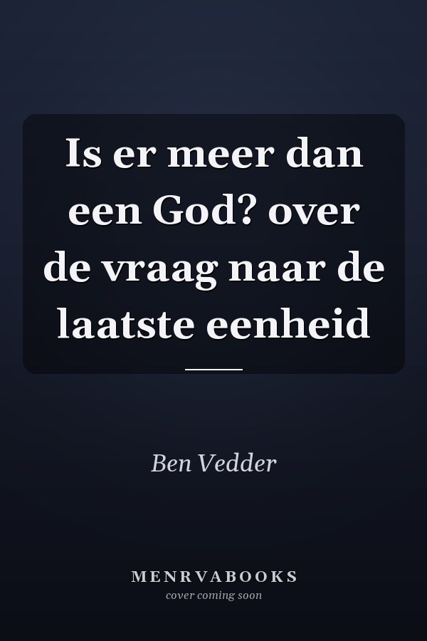 Is er meer dan een God? over de vraag naar de laatste eenheid