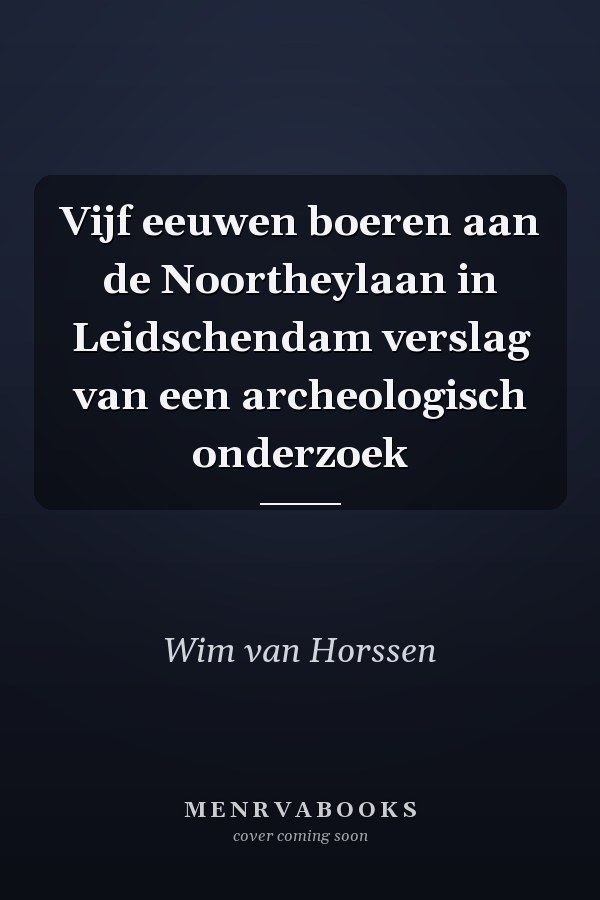 Vijf eeuwen boeren aan de Noortheylaan in Leidschendam verslag van een archeologisch onderzoek
