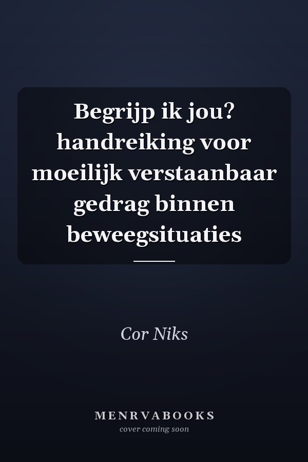 Begrijp ik jou? handreiking voor moeilijk verstaanbaar gedrag binnen beweegsituaties
