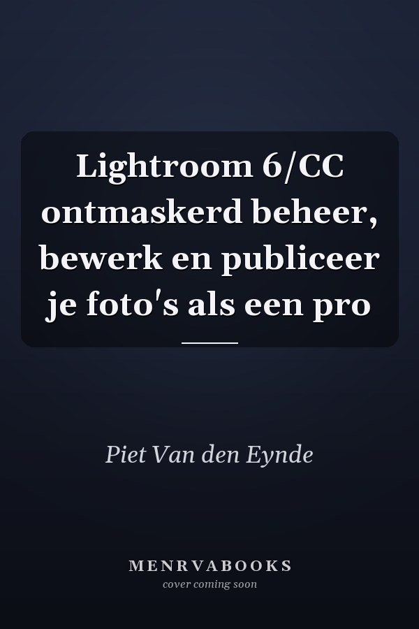 Lightroom 6/CC ontmaskerd beheer, bewerk en publiceer je foto's als een pro