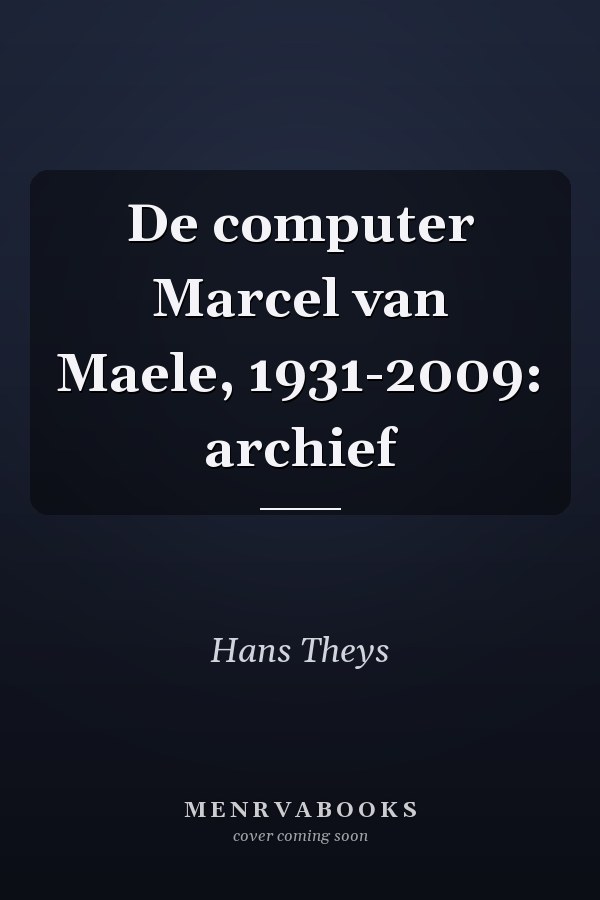 De computer Marcel van Maele, 1931-2009: archief