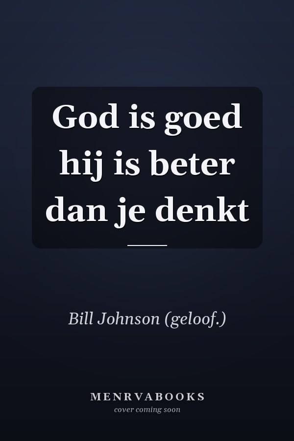God is goed hij is beter dan je denkt