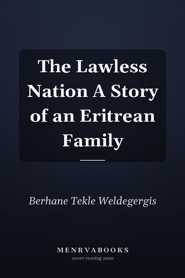 The Lawless Nation A Story of an Eritrean Family