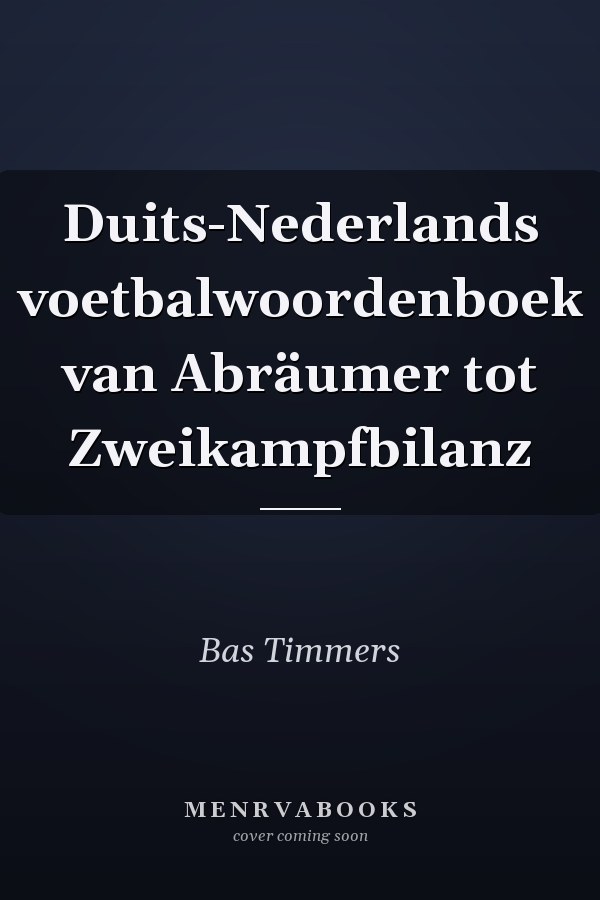 Duits-Nederlands voetbalwoordenboek van Abräumer tot Zweikampfbilanz