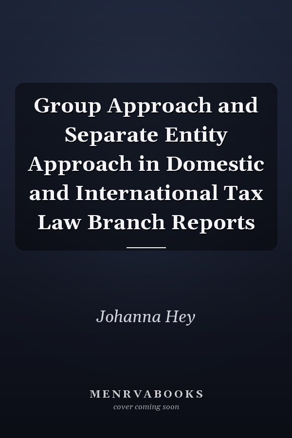 Group Approach and Separate Entity Approach in Domestic and International Tax Law Branch Reports