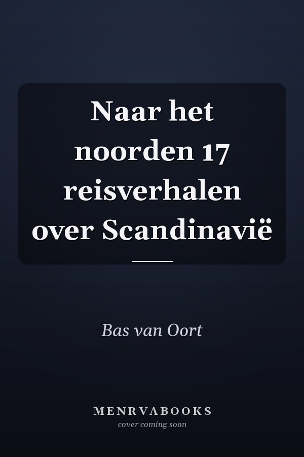 Naar het noorden 17 reisverhalen over Scandinavië