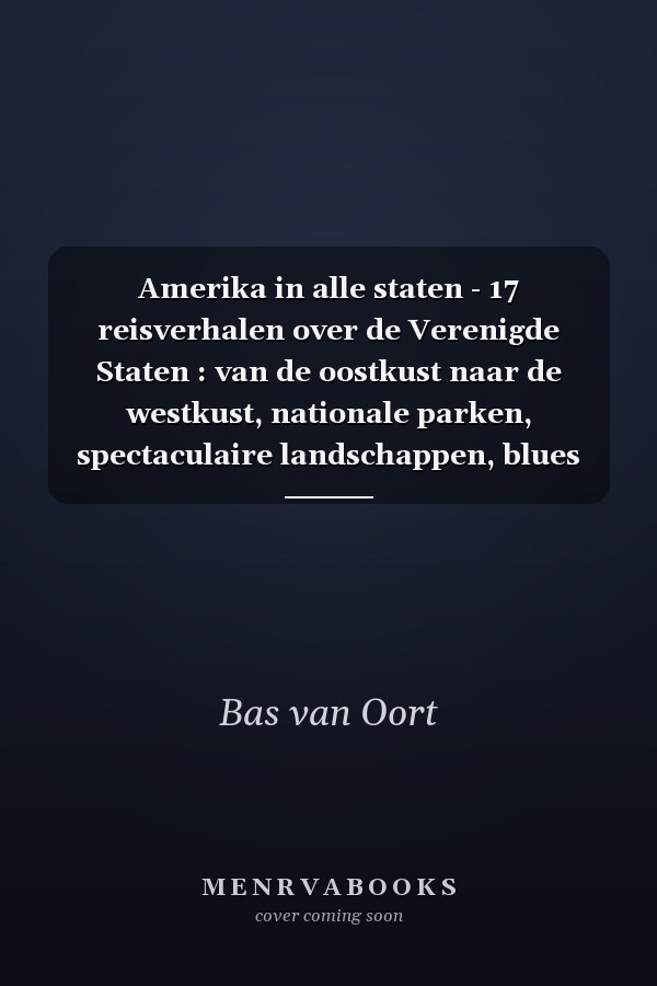 Amerika in alle staten - 17 reisverhalen over de Verenigde Staten : van de oostkust naar de westkust, nationale parken, spectaculaire landschappen, blues en jazz, roadtrips per auto, trein en fiets. Een boek vol bijzondere ontmoetingen