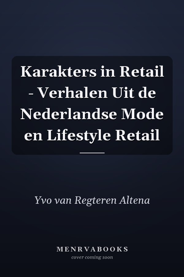 Karakters in Retail - Verhalen Uit de Nederlandse Mode en Lifestyle Retail