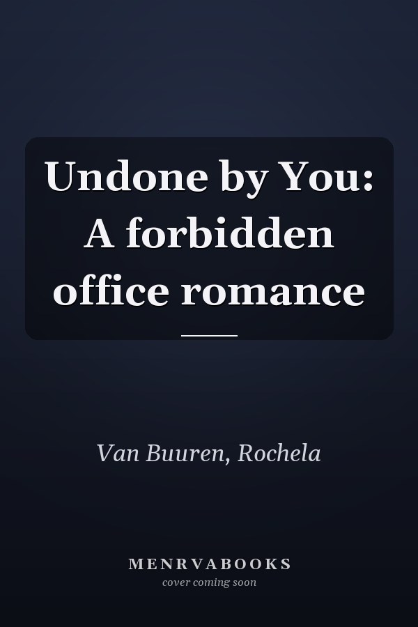 Undone by You: A forbidden office romance