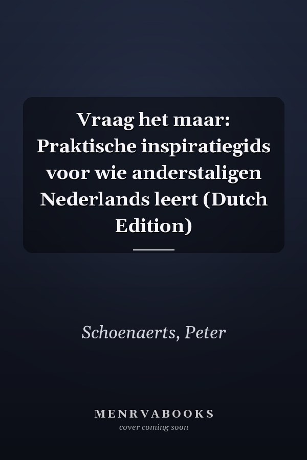 Vraag het maar: Praktische inspiratiegids voor wie anderstaligen Nederlands leert (Dutch Edition)