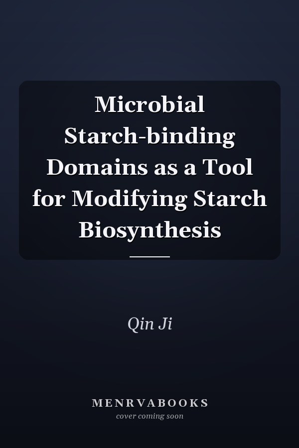 Microbial Starch-binding Domains as a Tool for Modifying Starch Biosynthesis