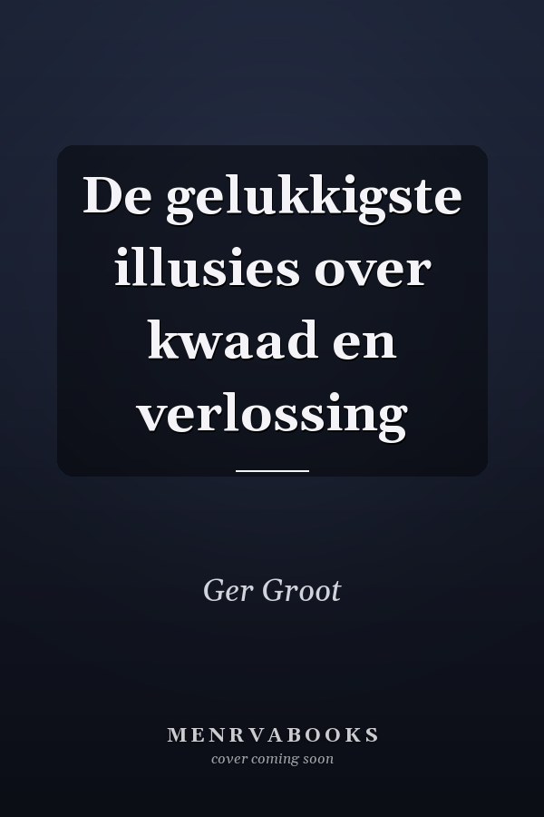 De gelukkigste illusies over kwaad en verlossing