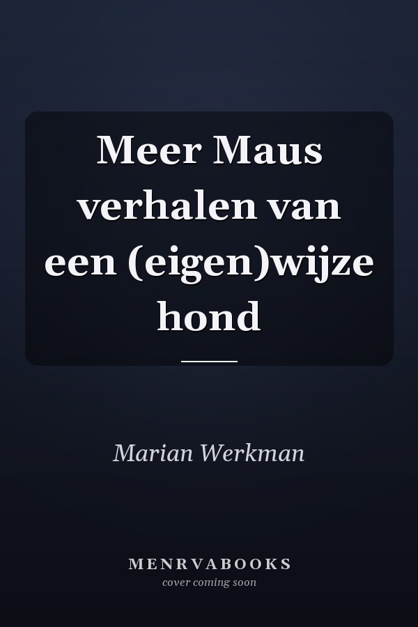Meer Maus verhalen van een (eigen)wijze hond