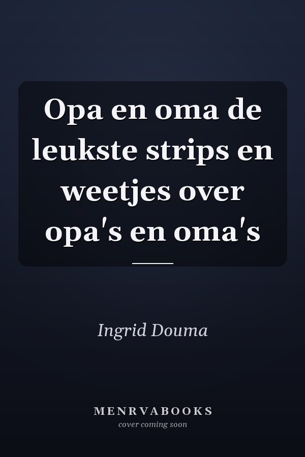Opa en oma de leukste strips en weetjes over opa's en oma's