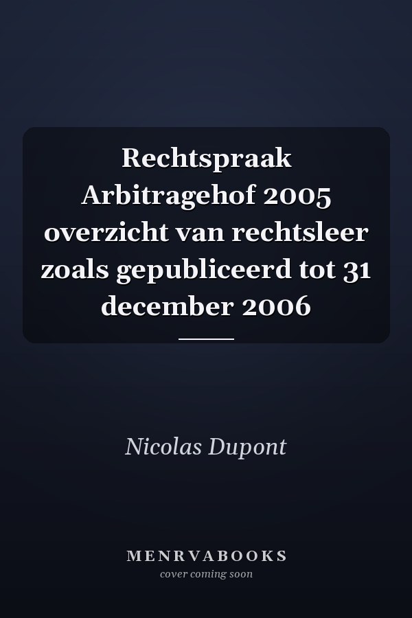 Rechtspraak Arbitragehof 2005 overzicht van rechtsleer zoals gepubliceerd tot 31 december 2006