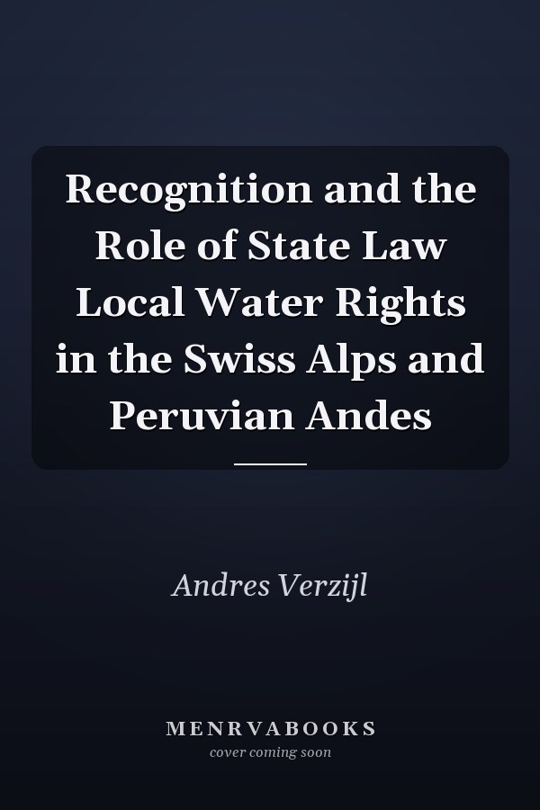 Recognition and the Role of State Law Local Water Rights in the Swiss Alps and Peruvian Andes