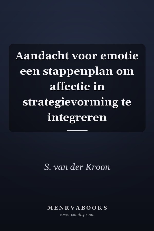 Aandacht voor emotie een stappenplan om affectie in strategievorming te integreren