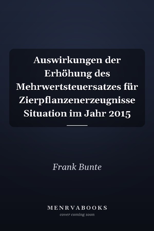 Auswirkungen der Erhöhung des Mehrwertsteuersatzes für Zierpflanzenerzeugnisse Situation im Jahr 2015