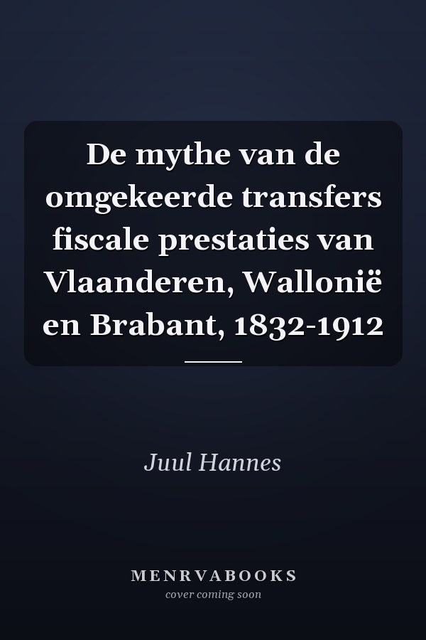 De mythe van de omgekeerde transfers fiscale prestaties van Vlaanderen, Wallonië en Brabant, 1832-1912