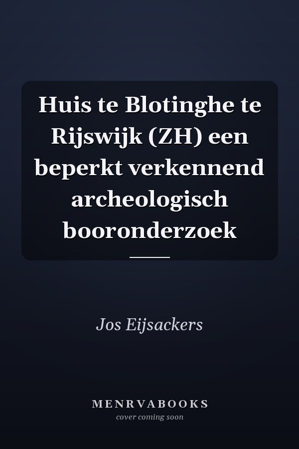 Huis te Blotinghe te Rijswijk (ZH) een beperkt verkennend archeologisch booronderzoek
