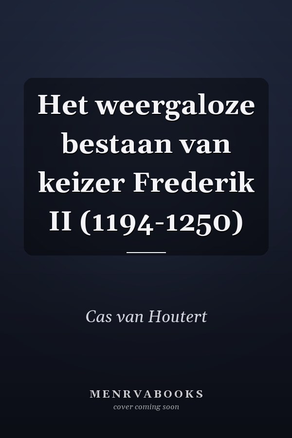 Het weergaloze bestaan van keizer Frederik II (1194-1250)