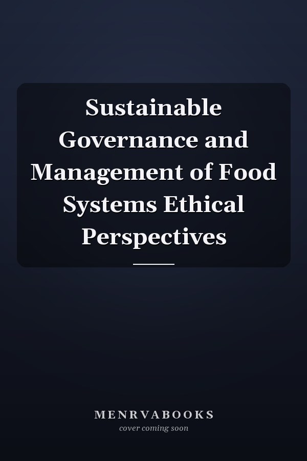 Sustainable Governance and Management of Food Systems Ethical Perspectives